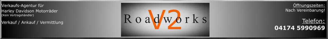 Verkaufs-Agentur für  Harley Davidson Motorräder (Kein Vertragshändler)  Verkauf / Ankauf / Vermittlung  Öffnungszeiten: Nach Vereinbarung!  Telefon:  04174 5990969